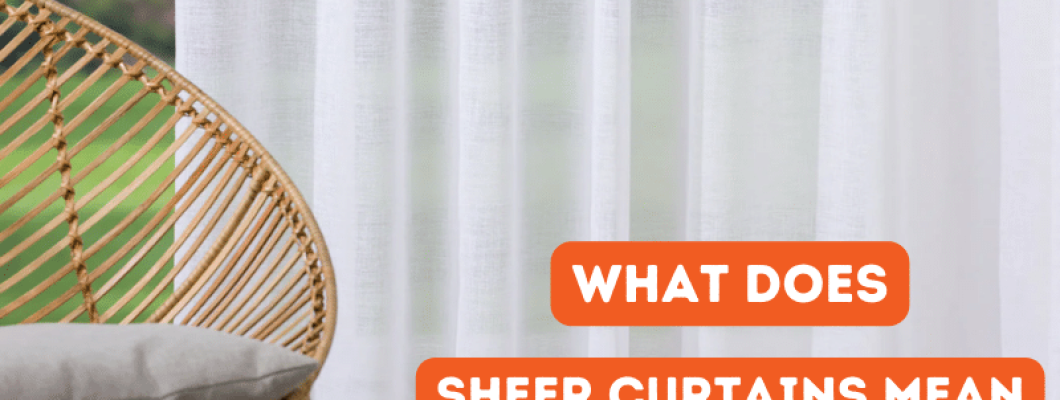 What does sheer curtains mean? [Detailed guide]